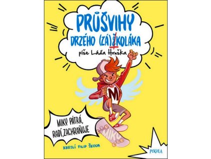 PRŮŠVIHY DRZÉHO ZÁŠKOLÁKA: MIKY PÁTRÁ...  Hruška Láďa