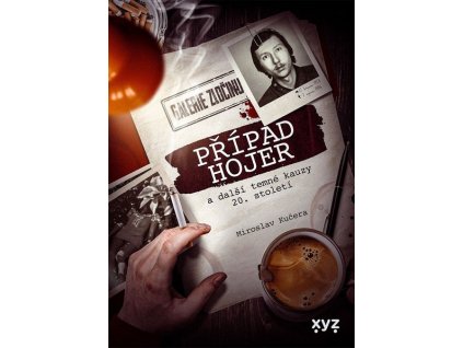 PŘÍPAD HOJER A DALŠÍ TEMNÉ KAUZY 20. STOLETÍ  Kučera Miroslav