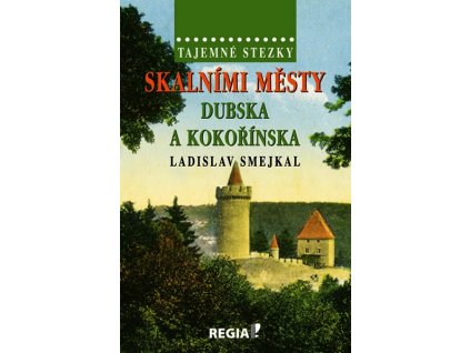 SKALNÍMI MĚSTY DUBSKA A KOKOŘÍNSKA  Smejkal Ladislav