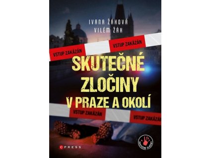 SKUTEČNÉ ZLOČINY V PRAZE A OKOLÍ  Žáková Ivana, Žák Vilém
