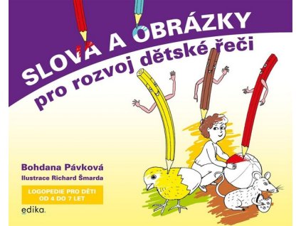 SLOVA A OBRÁZKY PRO ROZVOJ DĚTSKÉ ŘEČI  Pávková Bohdana