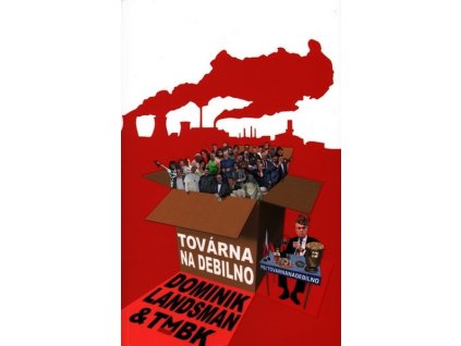 TOVÁRNA NA DEBILNO  Landsman Dominik,TMBK