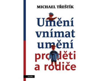 UMĚNÍ VNÍMAT UMĚNÍ PRO DĚTI A RODIČE  Třeštík Michael