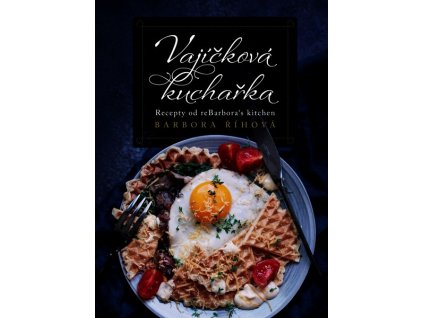 VAJÍČKOVÁ KUCHAŘKA  Říhová Barbora