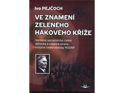 VE ZNAMENÍ ZELENÉHO HÁKOVÉHO KŘÍŽE SK225.  Pejčoch Ivo