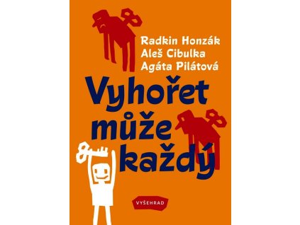 VYHOŘET MŮŽE KAŽDÝ  Pilátová Agáta, Cibulka Aleš, Honzák Rad