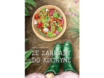 ZE ZAHRADY DO KUCHYNĚ  Mrázová Nikola