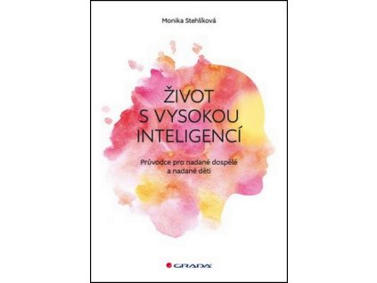 ŽIVOT S VYSOKOU INTELIGENCÍ  Monika Stehlíková
