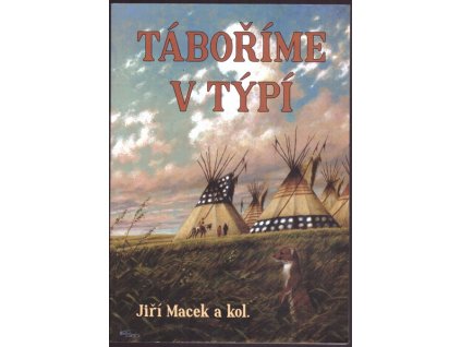 TÁBOŘÍME V TÝPÍ / 4. VYDÁNÍ  Macek Jiří|Macek Jiří