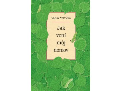 JAK VONÍ MŮJ DOMOV  Václav Větvička