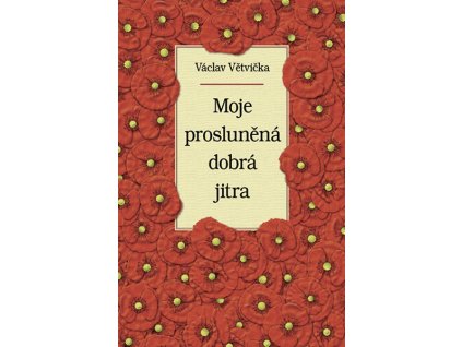 MOJE PROSLUNĚNÁ DOBRÁ JITRA  Václav Větvička