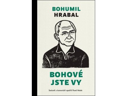 BOHOVÉ JSTE VY  Bohumil Hrabal