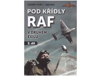 POD KŘÍDLY RAF V DRUHÉM EXILU 3.  Hurt Zdeněk, Rail Jan