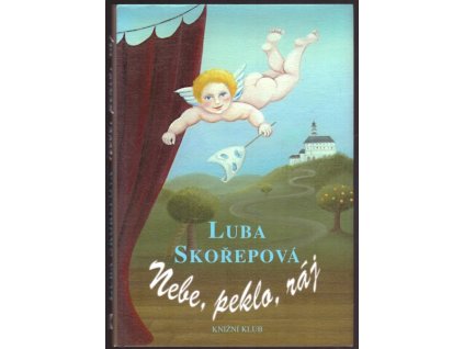 NEBE, PEKLO, RÁJ  Skořepová Luba