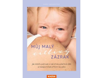 MŮJ MALÝ CITLIVÝ ZÁZRAK  Theunertová Marei