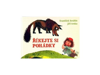 ŘÍKEJTE SI POHÁDKY  Hrubín František, Trnka Jiří