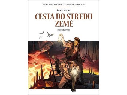 CESTA DO STŘEDU ZEMĚ - VELKÁ DÍLA SVĚTOVÉ LITERATURY V KOMIKSU  Garcia, Frédéric ; Ridel, Curd ; Verne,