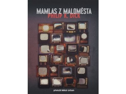 MAMLAS Z MALOMĚSTA  Dick, Philip K.