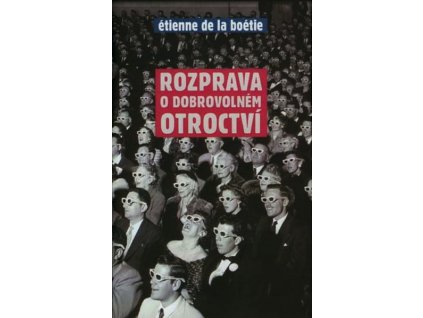 ROZPRAVA O DOBROVOLNÉM OTROCTVÍ  Boétie Étienne de la