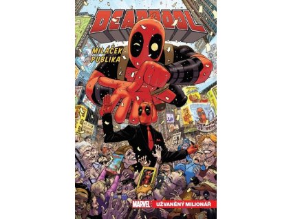DEADPOOL MILÁČEK PUBLIKA 1. UŽVANĚNÝ MILIONÁŘ  Duggan Gerry, Hawthorne Mike