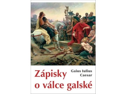 ZÁPISKY O VÁLCE GALSKÉ  Julius Caesar