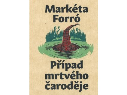PŘÍPAD MRTVÉHO ČARODĚJE  Forró, Markéta