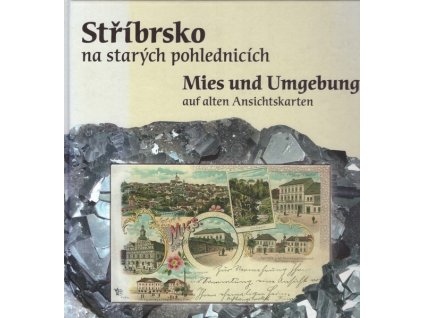 STŘÍBRSKO NA STARÝCH POHLEDNICÍCH  Baxa Václav, Novotná Markéta, Prášil Pet