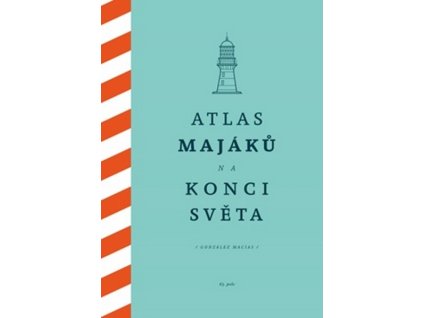 ATLAS MAJÁKŮ NA KONCI SVĚTA  Macías Gonzáles