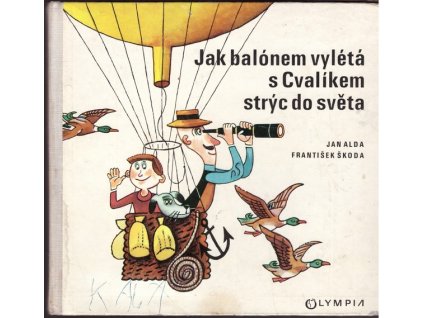 JAK BALÓNEM VYLÉTÁ S CVALÍKEM STRÝC DO SVĚTA  Alda Jan