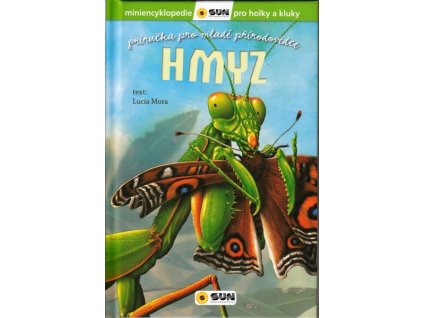 HMYZ - PŘÍRUČKA PRO MALÉ PŘÍRODOVĚDCE - MINIENCYKLOPEDIE PRO HOLKY A KLUKY  Mora Lucia
