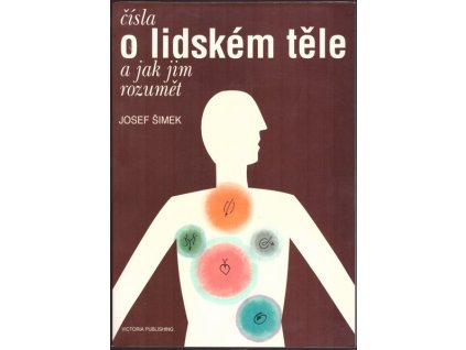 ČÍSLA O LIDSKÉM TĚLE A JAK JIM ROZUMĚT  Šimek Josef