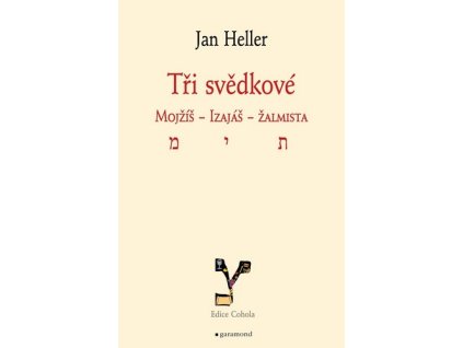 TŘI SVĚDKOVÉ. MOJŽÍŠ, IZAIÁŠ, ŽALMISTA  Heller Jan