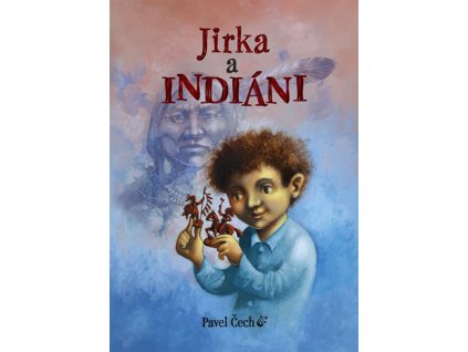 JIRKA A INDIÁNI  Čech Pavel