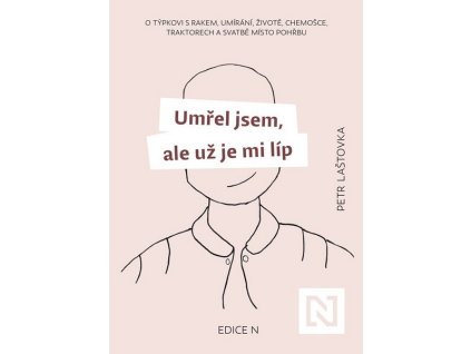 UMŘEL JSEM, ALE UŽ JE MI LÍP  Laštovka Petr