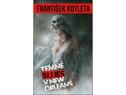 TEMNÉ BLUES V NEW ORLEANS (2. VYDÁNÍ)  Kotleta, František