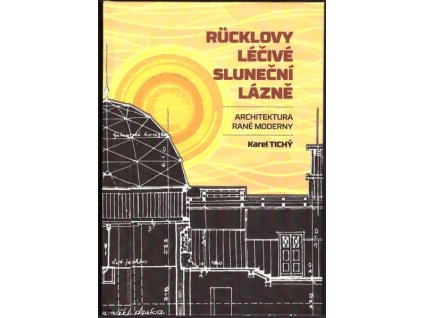 RÜCKLOVY LÉČIVÉ SLUNEČNÍ LÁZNĚ  Tichý Karel