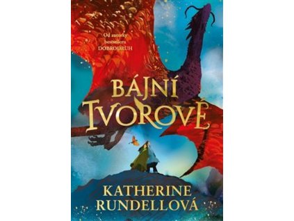 BÁJNÍ TVOROVÉ  Rundellová, Katherine