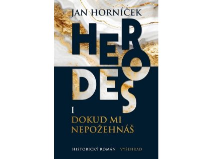 HERODES I: DOKUD MI NEPOŽEHNÁŠ  Horníček Jan