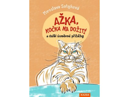 AŽKA, KOČKA NA DOŽITÍ A DALŠÍ ÚSMĚVNÉ PŘÍBĚHY  Salajková Miroslava