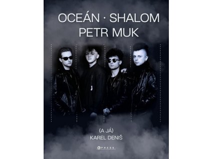 OCEÁN, SHALOM, PETR MUK (A JÁ)  Deniš Karel