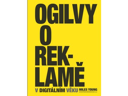 OGILVY O REKLAMĚ V DIGITÁLNÍM VĚKU  Ogilvy David, Young Miles