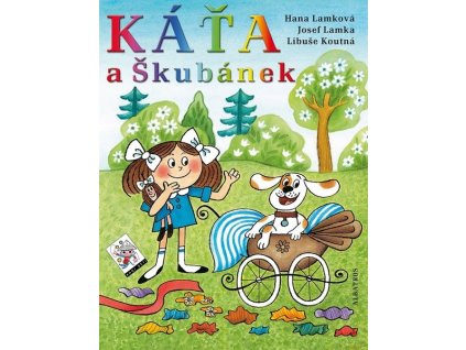 KÁŤA A ŠKUBÁNEK  Lamková Hana, Koutná Libuše
