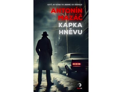KAPKA HNĚVU  Mazáč, Antonín