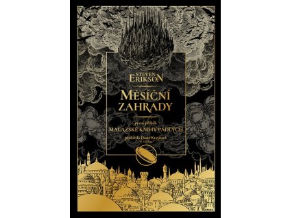 MĚSÍČNÍ ZAHRADY - PRVNÍ PŘÍBĚH Z MALAZSKÉ KNIHY PADLÝCH  Erikson, Steven