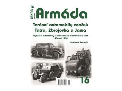 ARMÁDA Č.16 - TERÉNNÍ AUTOMOBILY ZNAČEK TATRA, ZBROJOVKA A JAWA  Radomír Zavadil