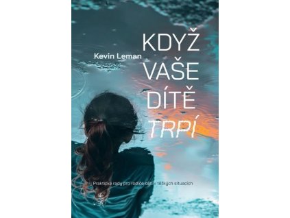 KDYŽ VAŠE DÍTĚ TRPÍ  Leman Kevin