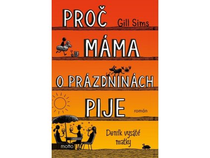 PROČ MÁMA O PRÁZDNINÁCH PIJE  Sims Gill