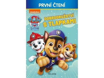TLAPKOVÁ PATROLA - DOBRODRUŽSTVÍ S TLAPKAMI - PRVNÍ ČTENÍ  Kolektiv