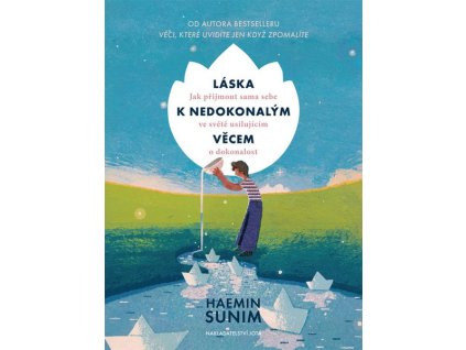 LÁSKA K NEDOKONALÝM VĚCEM  Haemin Sunim, Alena Švomová