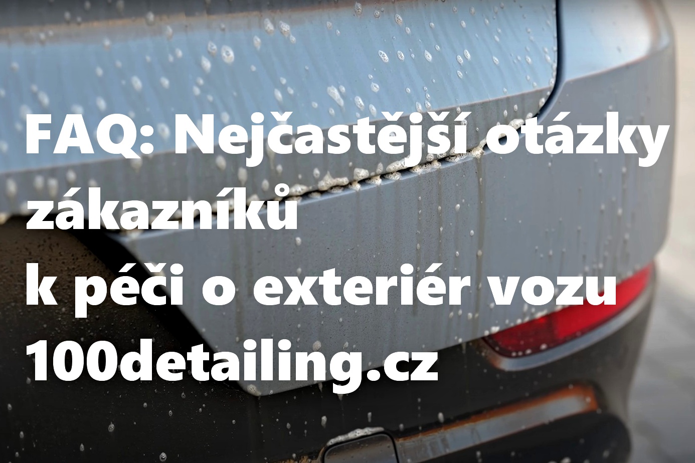 FAQ: Nejčastější otázky k péči o exteriér vozu | 100detailing.cz